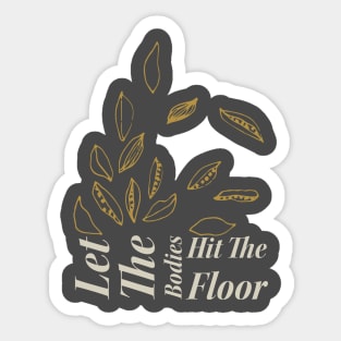 Let-the-bodies-hit-the-floor Sticker